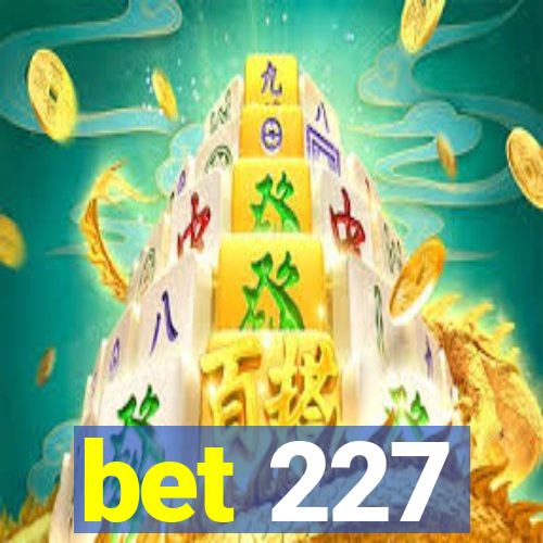 bet 227